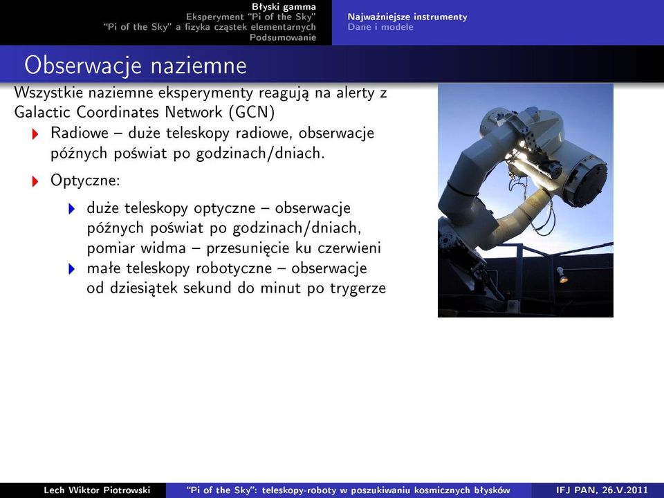 Optyczne: du»e teleskopy optyczne obserwacje pó¹nych po±wiat po godzinach/dniach, pomiar widma przesuni