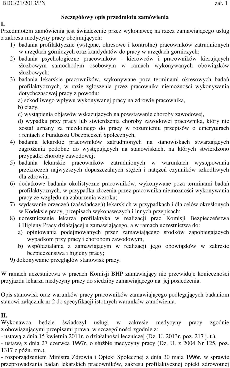zatrudnionych w urzędach górniczych oraz kandydatów do pracy w urzędach górniczych; 2) badania psychologiczne pracowników - kierowców i pracowników kierujących służbowym samochodem osobowym w ramach