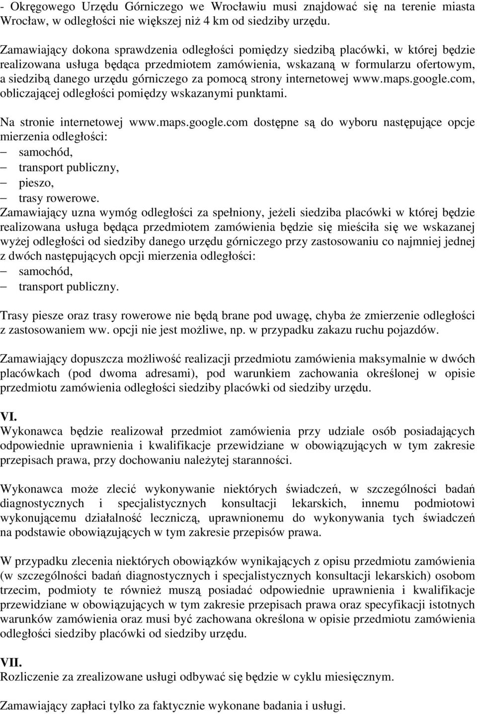 górniczego za pomocą strony internetowej www.maps.google.com, obliczającej odległości pomiędzy wskazanymi punktami. Na stronie internetowej www.maps.google.com dostępne są do wyboru następujące opcje mierzenia odległości: samochód, transport publiczny, pieszo, trasy rowerowe.