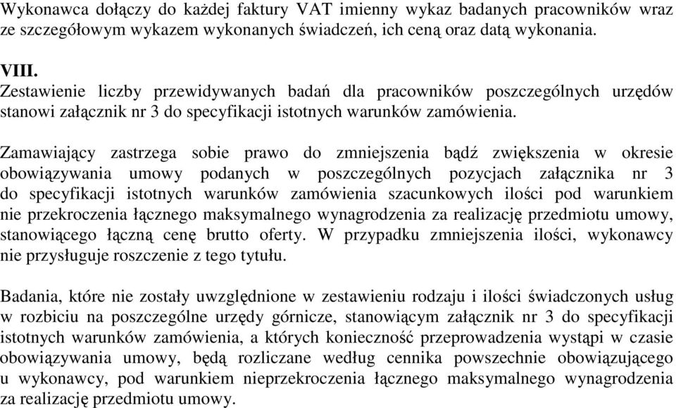 Zamawiający zastrzega sobie prawo do zmniejszenia bądź zwiększenia w okresie obowiązywania umowy podanych w poszczególnych pozycjach załącznika nr 3 do specyfikacji istotnych warunków zamówienia
