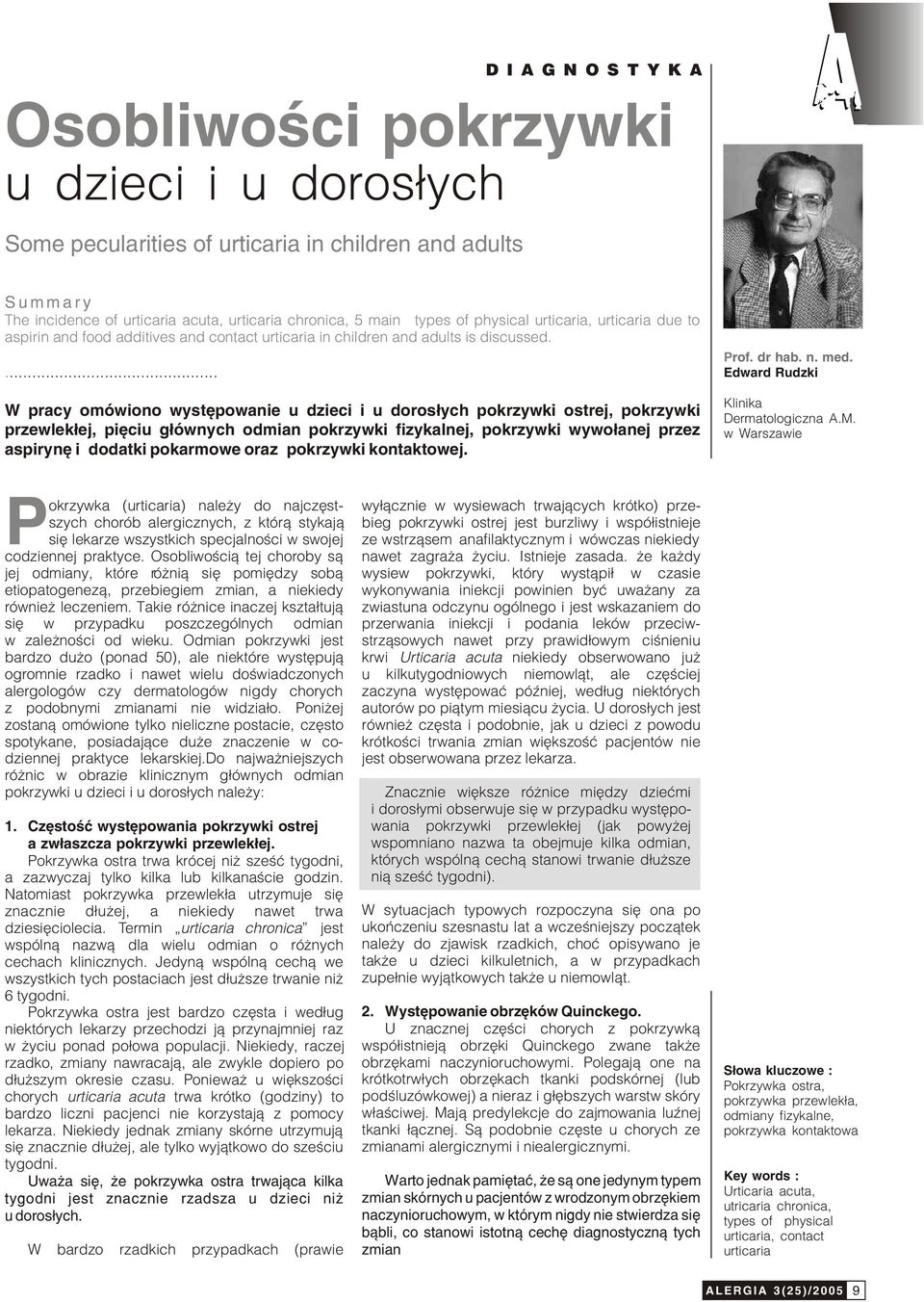 ... W pracy omówiono wystêpowanie u dzieci i u doros³ych pokrzywki ostrej, pokrzywki przewlek³ej, piêciu g³ównych odmian pokrzywki fizykalnej, pokrzywki wywo³anej przez aspirynê i dodatki pokarmowe