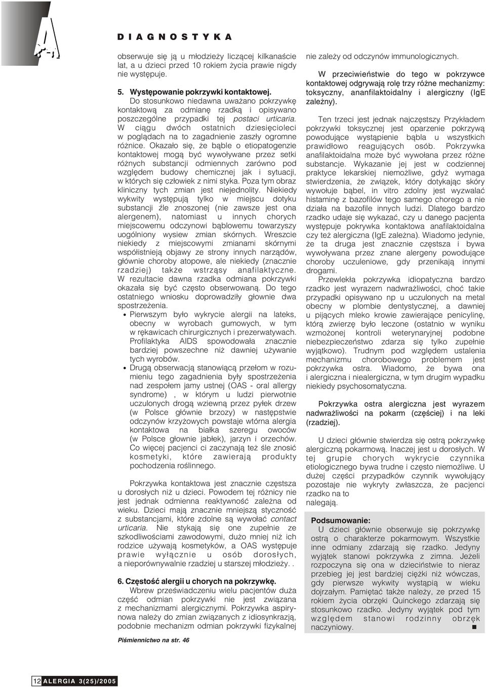 toksyczny, ananfilaktoidalny i alergiczny (IgE Do stosunkowo niedawna uwa ano pokrzywkê zale ny). kontaktow¹ za odmianê rzadk¹ i opisywano poszczególne przypadki tej postaci urticaria.