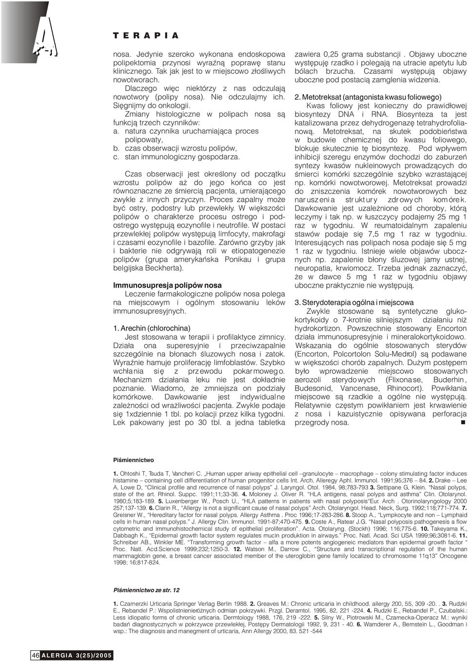 Czasami wystêpuj¹ objawy nowotworach. uboczne pod postaci¹ zamglenia widzenia. Dlaczego wiêc niektórzy z nas odczulaj¹ nowotwory (polipy nosa). Nie odczulajmy ich. 2.