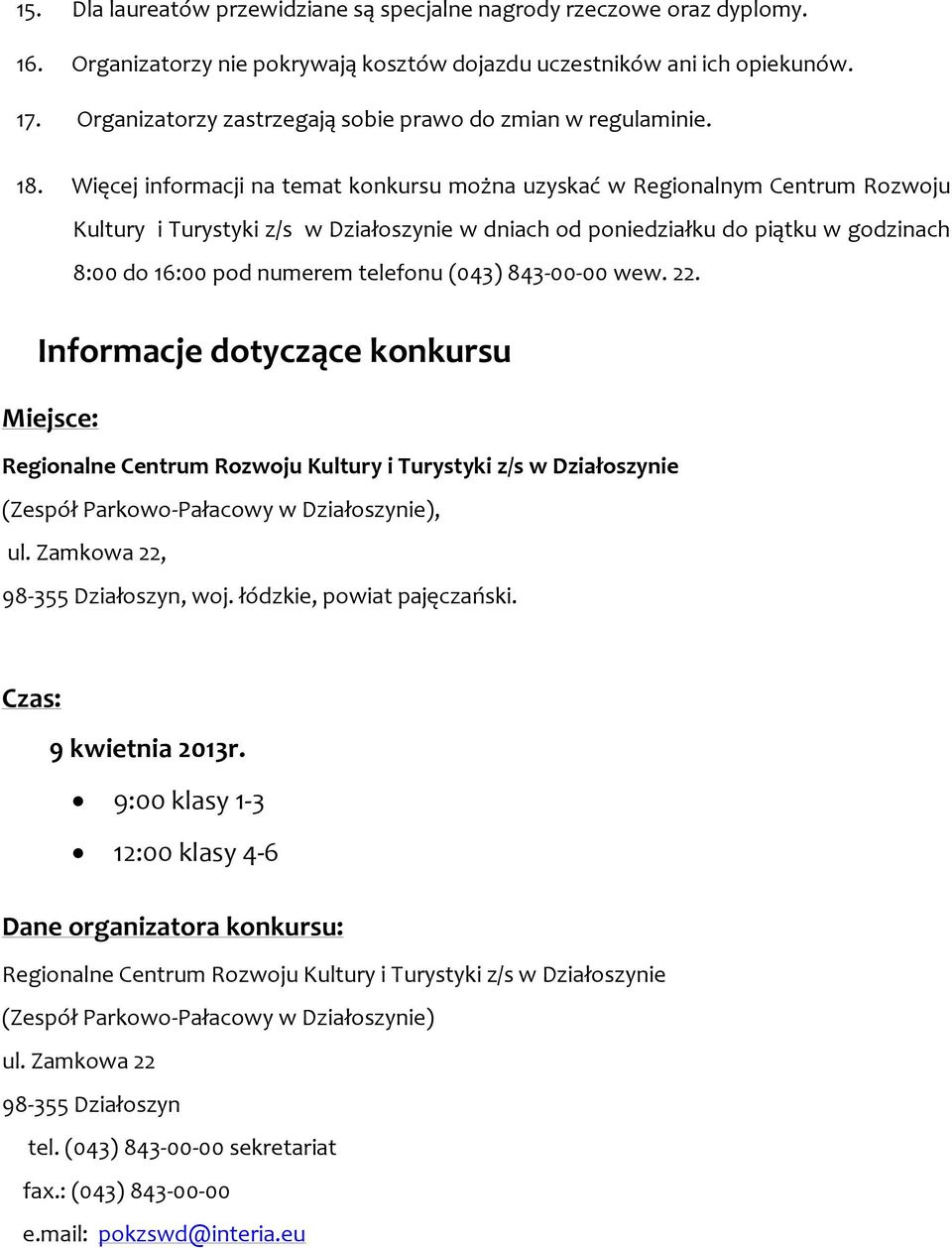 Więcej informacji na temat konkursu można uzyskać w Regionalnym Centrum Rozwoju Kultury i Turystyki z/s w Działoszynie w dniach od poniedziałku do piątku w godzinach 8:00 do 16:00 pod numerem