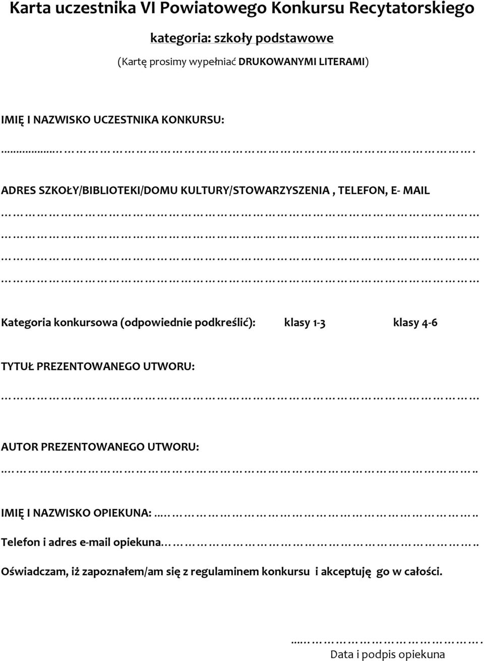 ... ADRES SZKOŁY/BIBLIOTEKI/DOMU KULTURY/STOWARZYSZENIA, TELEFON, E- MAIL Kategoria konkursowa (odpowiednie podkreślić): klasy 1-3