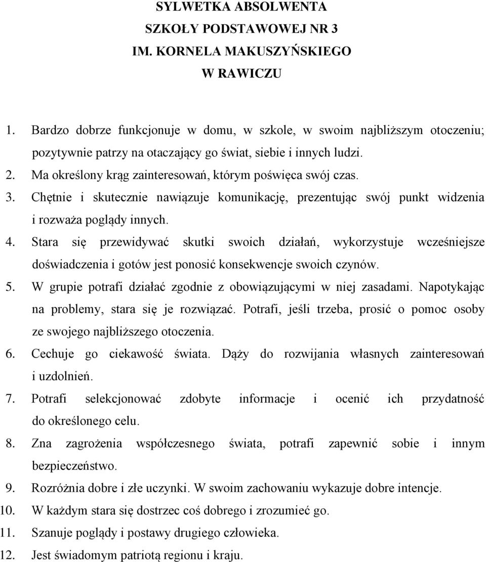 Ma określony krąg zainteresowań, którym poświęca swój czas. 3. Chętnie i skutecznie nawiązuje komunikację, prezentując swój punkt widzenia i rozważa poglądy innych. 4.