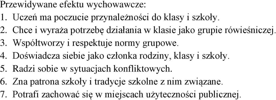 Współtworzy i respektuje normy grupowe. 4. Doświadcza siebie jako członka rodziny, klasy i szkoły. 5.