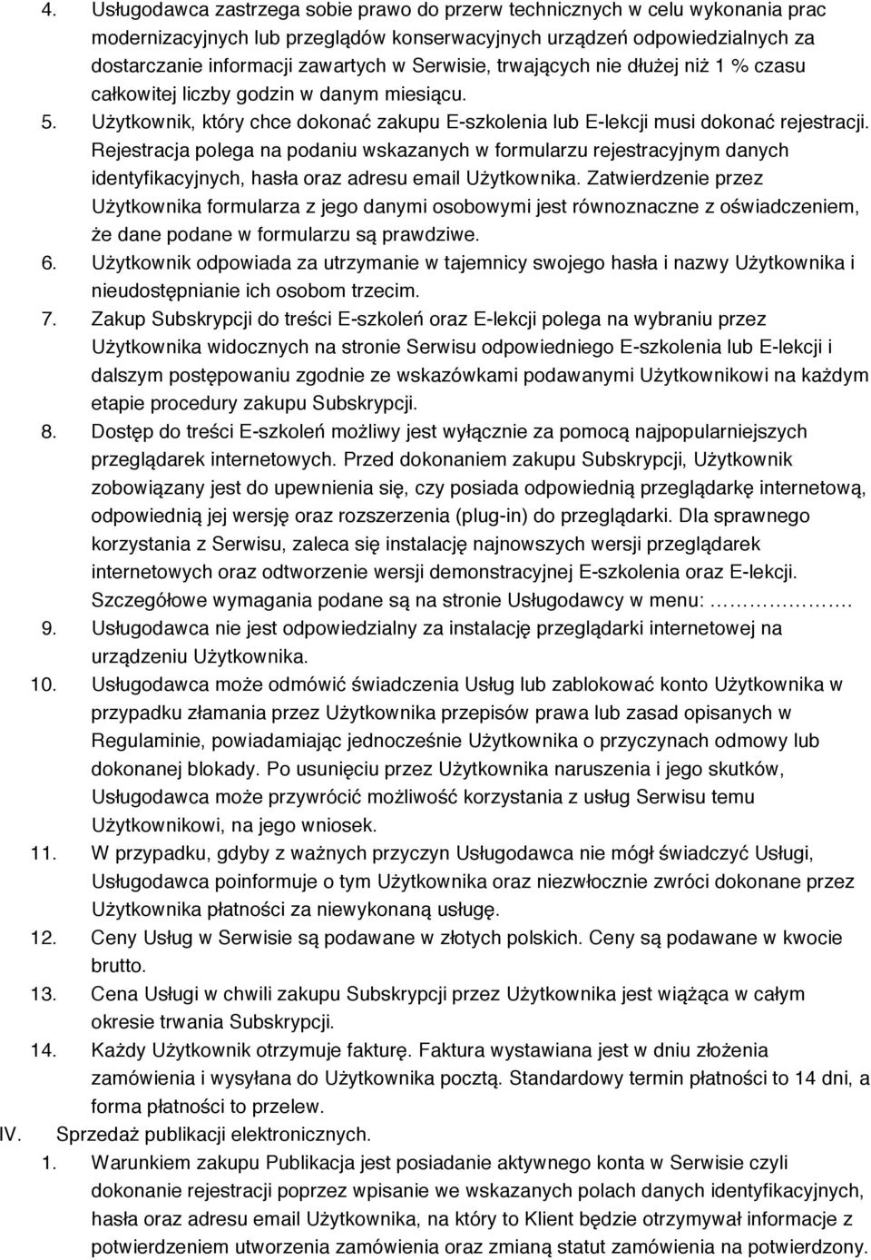 Serwisie, trwających nie dłużej niż 1 % czasu całkowitej liczby godzin w danym miesiącu. 5. Użytkownik, który chce dokonać zakupu E-szkolenia lub E-lekcji musi dokonać rejestracji.