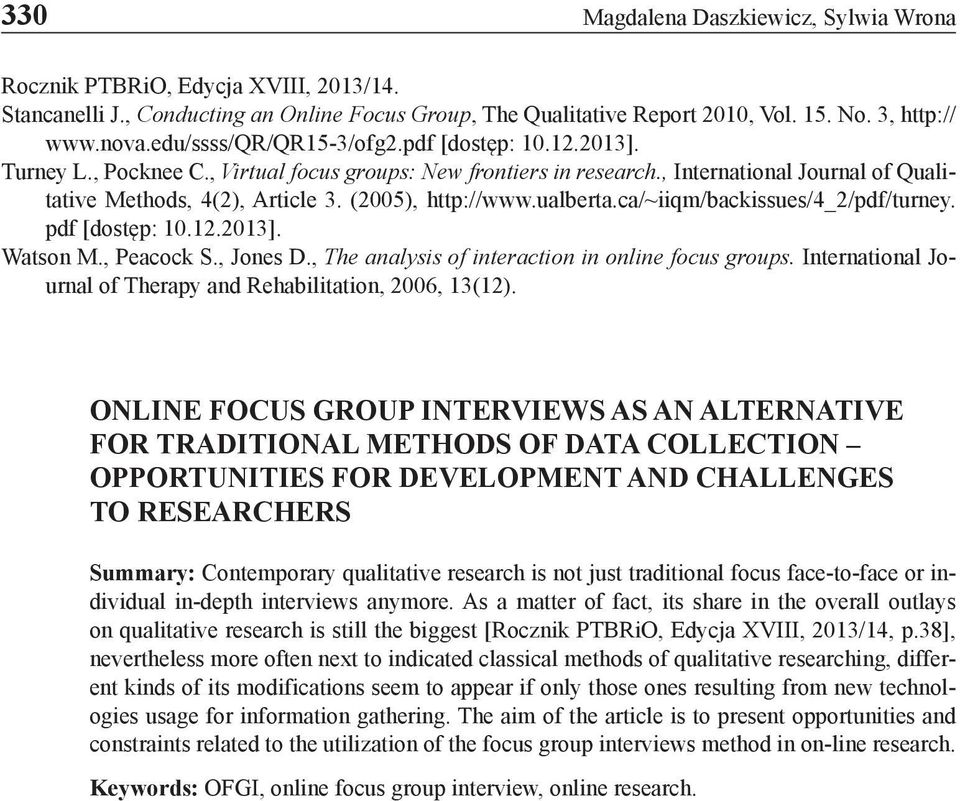 (2005), http://www.ualberta.ca/~iiqm/backissues/4_2/pdf/turney. pdf [dostęp: 10.12.2013]. Watson M., Peacock S., Jones D., The analysis of interaction in online focus groups.