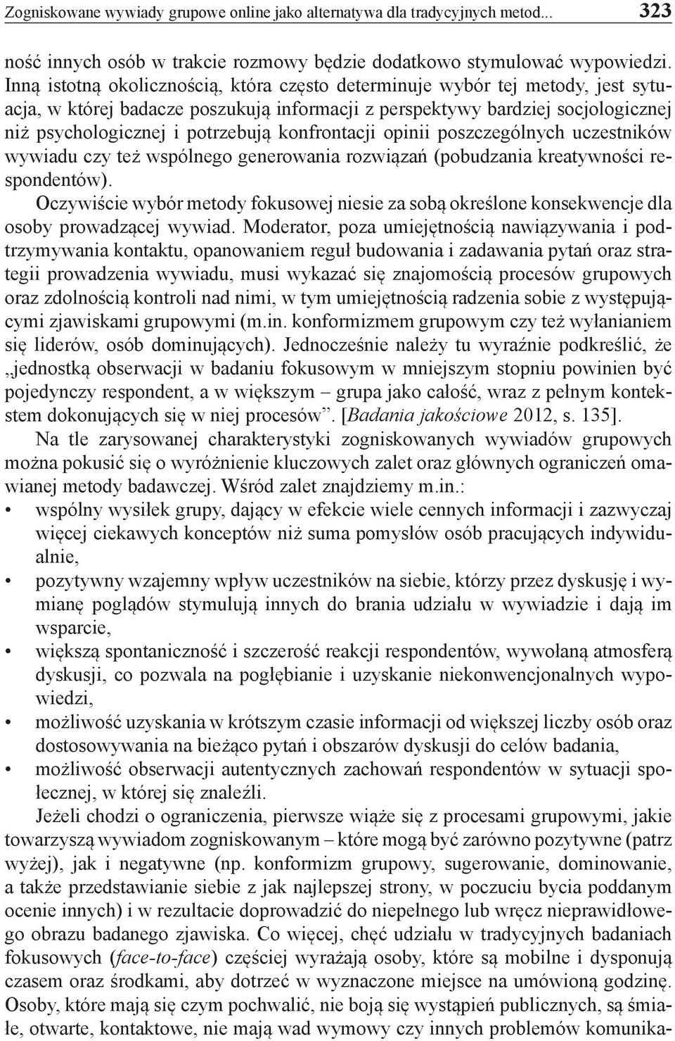 konfrontacji opinii poszczególnych uczestników wywiadu czy też wspólnego generowania rozwiązań (pobudzania kreatywności respondentów).