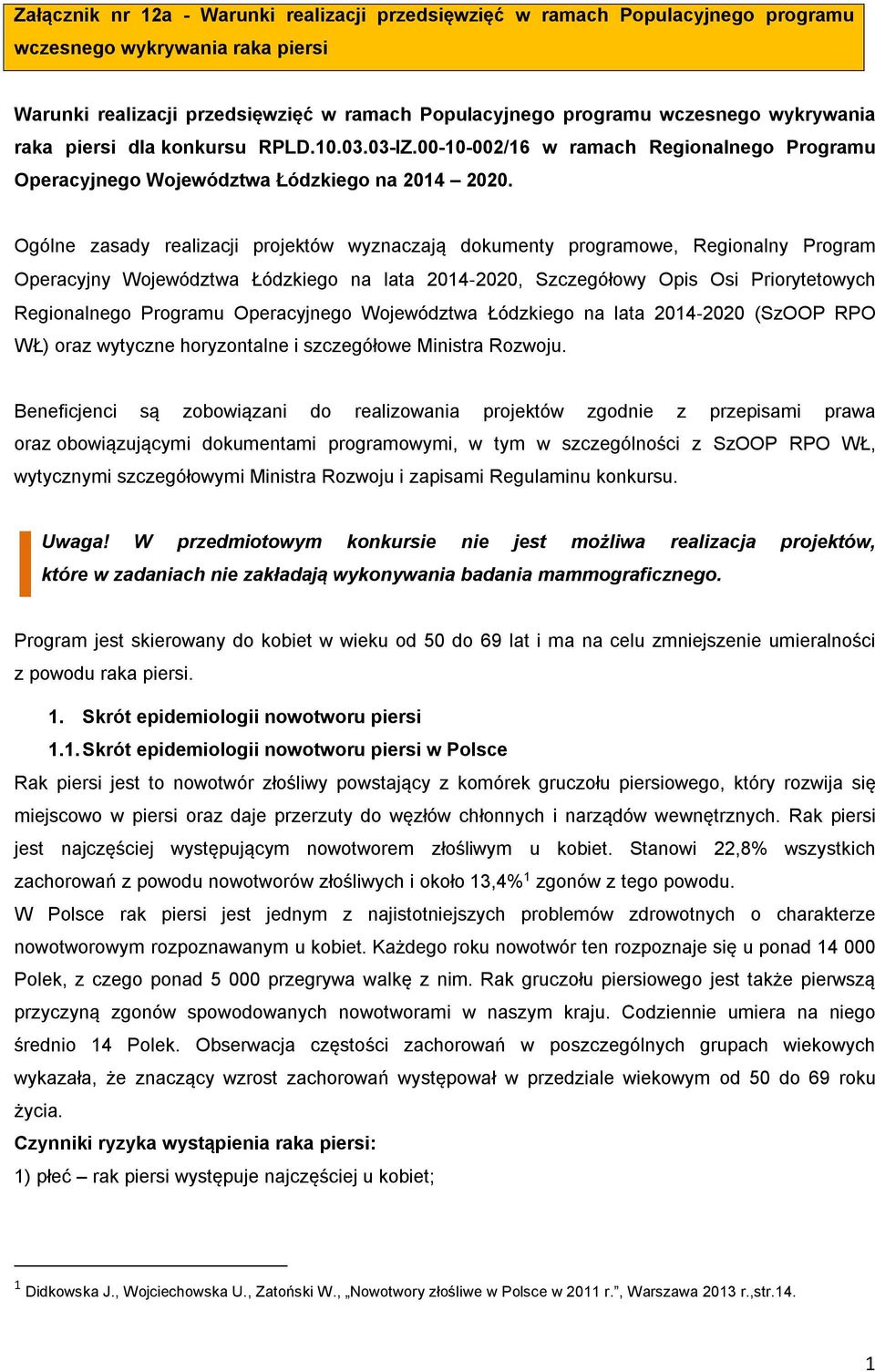 Ogólne zasady realizacji projektów wyznaczają dokumenty programowe, Regionalny Program Operacyjny Województwa Łódzkiego na lata 2014 2020, Szczegółowy Opis Osi Priorytetowych Regionalnego Programu