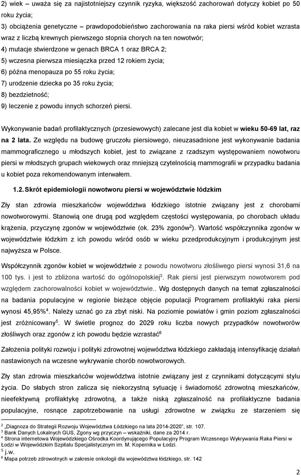 roku życia; 7) urodzenie dziecka po 35 roku życia; 8) bezdzietność; 9) leczenie z powodu innych schorzeń piersi.