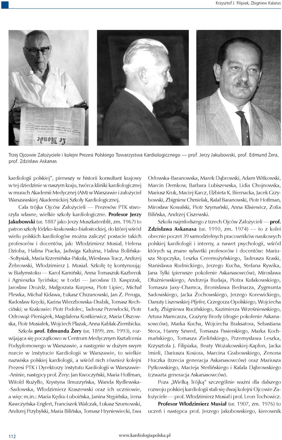 Warszawskiej Akademickiej Szkoły Kardiologicznej. Cała trójka Ojców Założycieli Prezesów PTK stworzyła własne, wielkie szkoły kardiologiczne. Profesor Jerzy Jakubowski (ur.