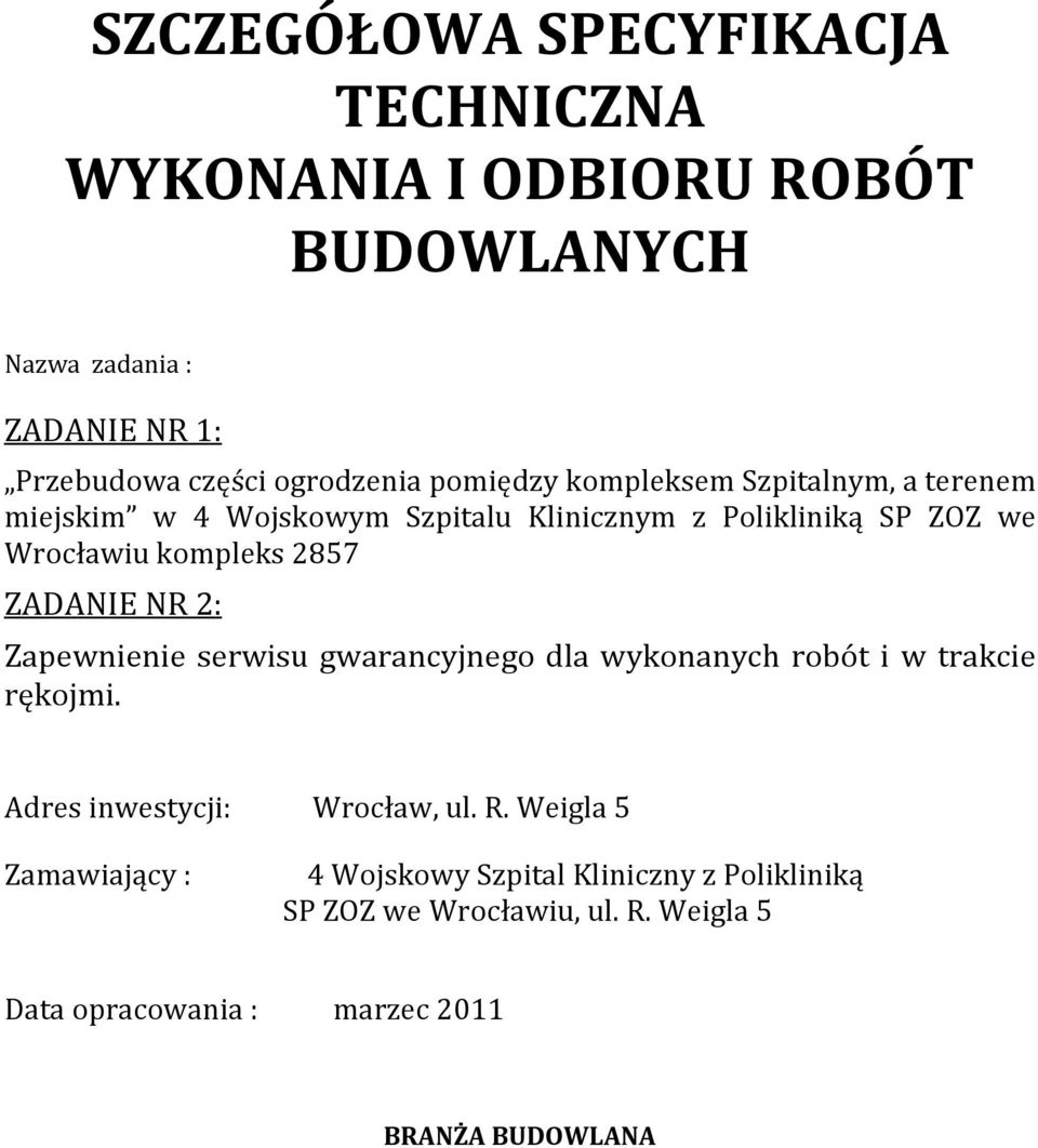 ZADANIE NR 2: Zapewnienie serwisu gwarancyjnego dla wykonanych robót i w trakcie rękojmi. Adres inwestycji: Wrocław, ul. R.