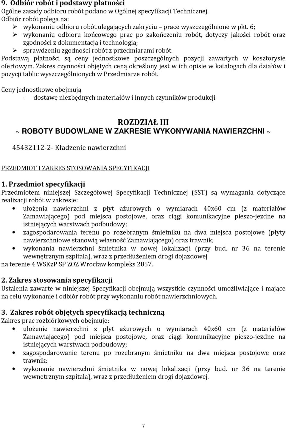 6; wykonaniu odbioru końcowego prac po zakończeniu robót, dotyczy jakości robót oraz zgodności z dokumentacją i technologią; sprawdzeniu zgodności robót z przedmiarami robót.