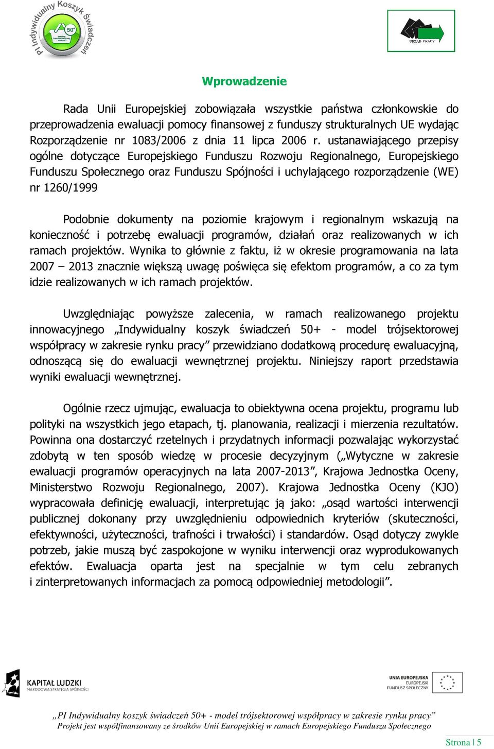 ustanawiającego przepisy ogólne dotyczące Europejskiego Funduszu Rozwoju Regionalnego, Europejskiego Funduszu Społecznego oraz Funduszu Spójności i uchylającego rozporządzenie (WE) nr 1260/1999