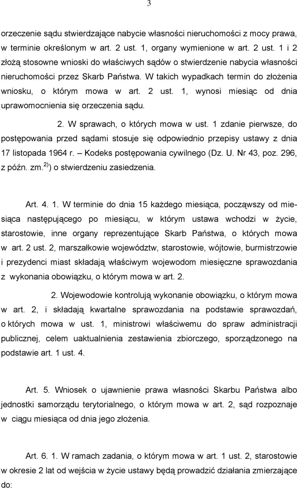 W takich wypadkach termin do złożenia wniosku, o którym mowa w art. 2 ust. 1, wynosi miesiąc od dnia uprawomocnienia się orzeczenia sądu. 2. W sprawach, o których mowa w ust.