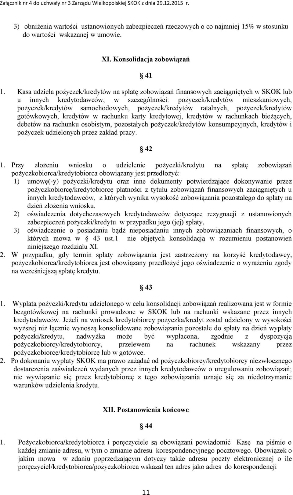 pożyczek/kredytów ratalnych, pożyczek/kredytów gotówkowych, kredytów w rachunku karty kredytowej, kredytów w rachunkach bieżących, debetów na rachunku osobistym, pozostałych pożyczek/kredytów