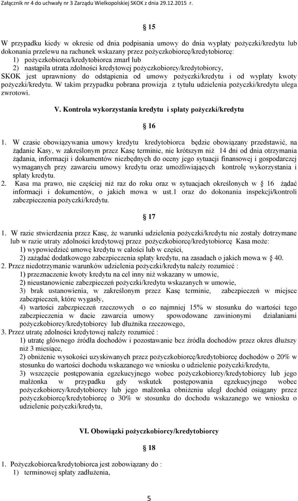 pożyczki/kredytu. W takim przypadku pobrana prowizja z tytułu udzielenia pożyczki/kredytu ulega zwrotowi. V. Kontrola wykorzystania kredytu i spłaty pożyczki/kredytu 16 1.