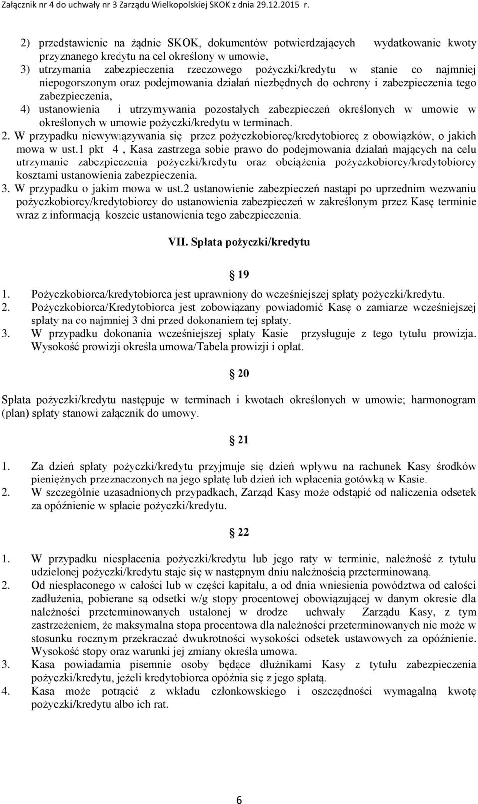 określonych w umowie pożyczki/kredytu w terminach. 2. W przypadku niewywiązywania się przez pożyczkobiorcę/kredytobiorcę z obowiązków, o jakich mowa w ust.