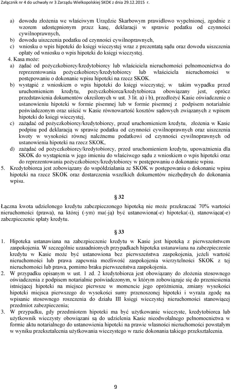 Kasa może: a) żądać od pożyczkobiorcy/kredytobiorcy lub właściciela nieruchomości pełnomocnictwa do reprezentowania pożyczkobiorcy/kredytobiorcy lub właściciela nieruchomości w postępowaniu o