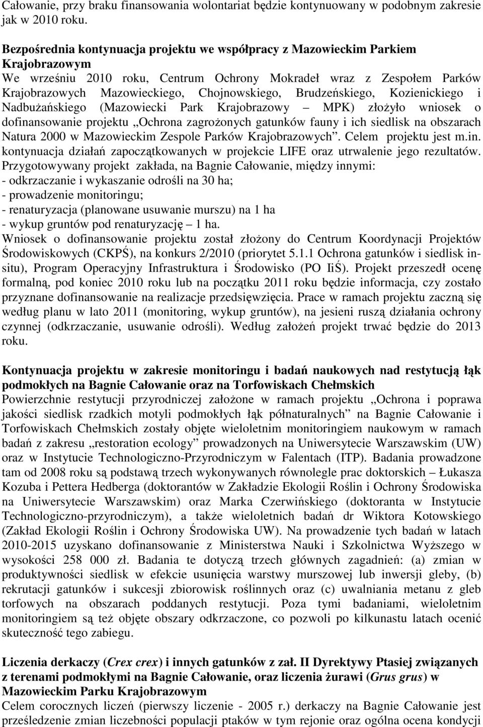 Brudzeńskiego, Kozienickiego i NadbuŜańskiego (Mazowiecki Park Krajobrazowy MPK) złoŝyło wniosek o dofinansowanie projektu Ochrona zagroŝonych gatunków fauny i ich siedlisk na obszarach Natura 2000 w