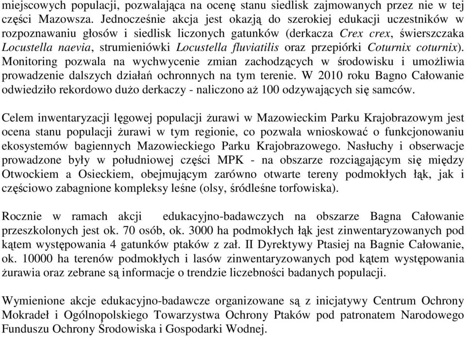 fluviatilis oraz przepiórki Coturnix coturnix). pozwala na wychwycenie zmian zachodzących w środowisku i umoŝliwia prowadzenie dalszych działań ochronnych na tym terenie.