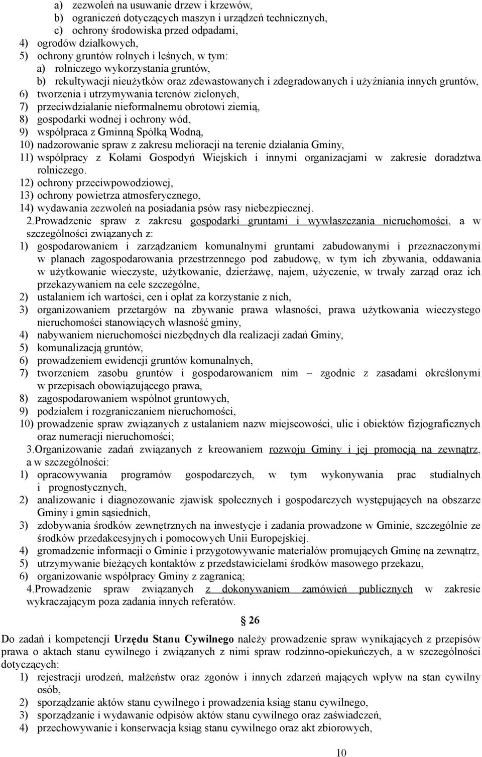 przeciwdziałanie nieformalnemu obrotowi ziemią, 8) gospodarki wodnej i ochrony wód, 9) współpraca z Gminną Spółką Wodną, 10) nadzorowanie spraw z zakresu melioracji na terenie działania Gminy, 11)