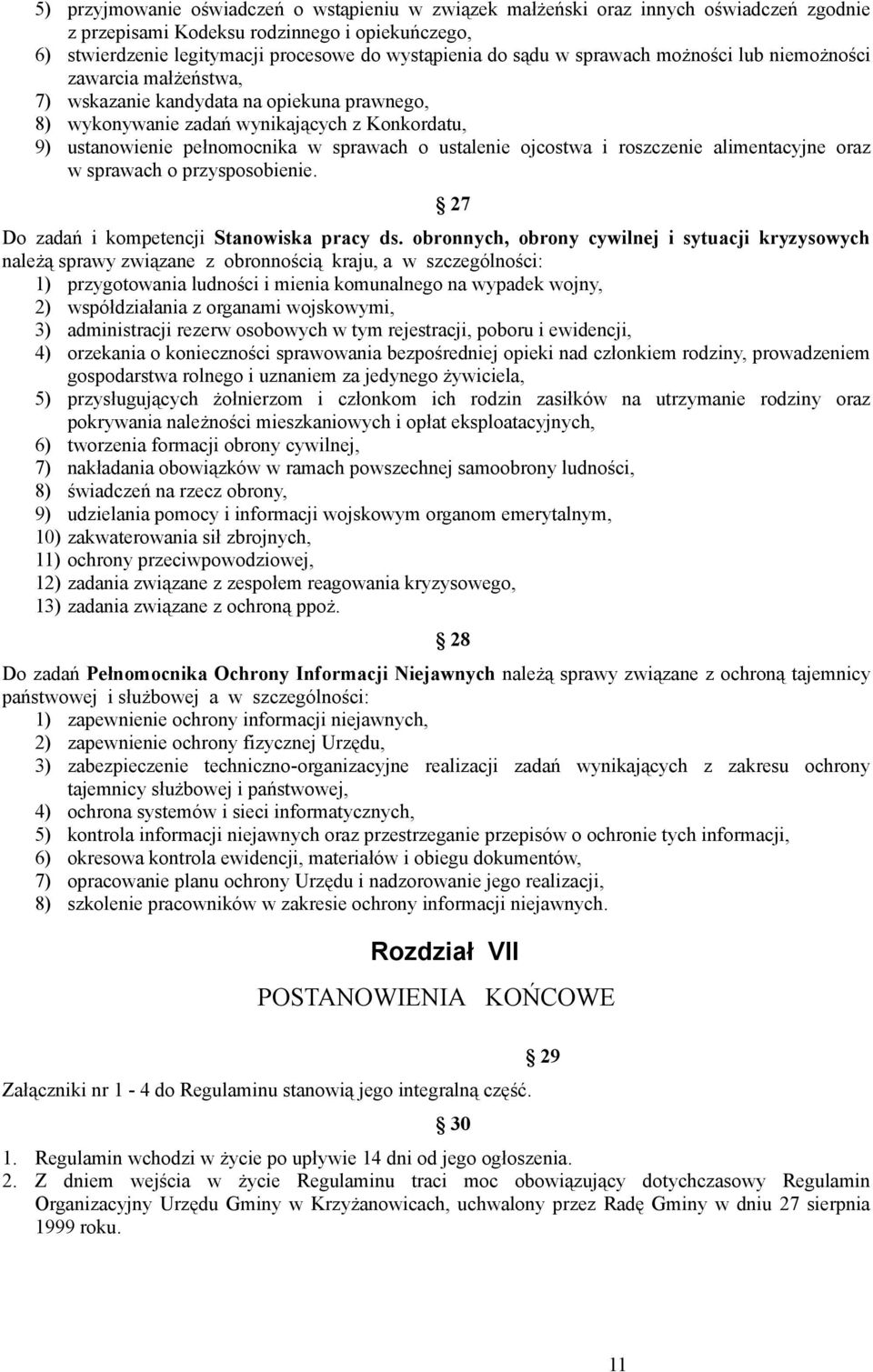 ustalenie ojcostwa i roszczenie alimentacyjne oraz w sprawach o przysposobienie. 27 Do zadań i kompetencji Stanowiska pracy ds.