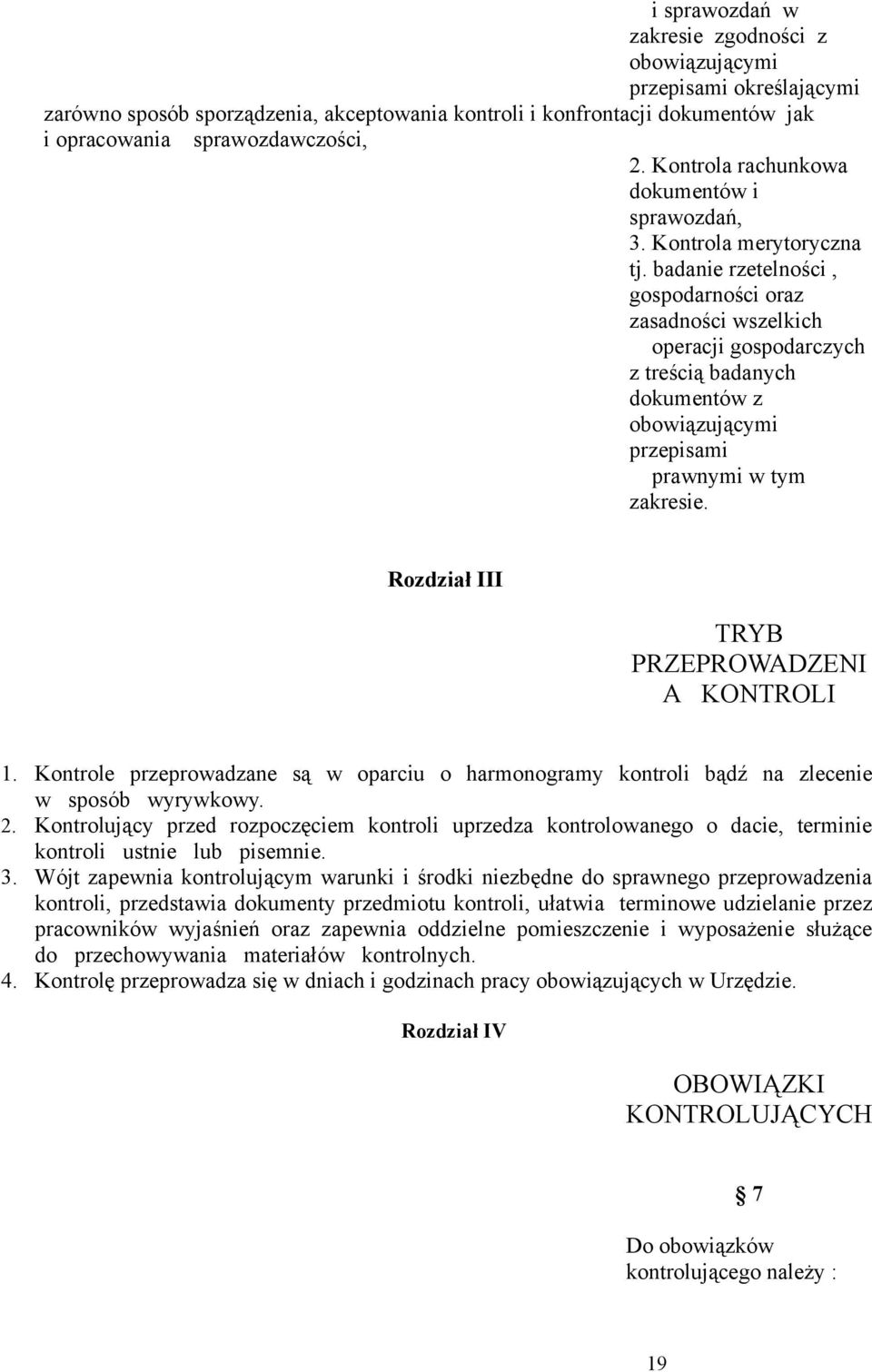 badanie rzetelności, gospodarności oraz zasadności wszelkich operacji gospodarczych z treścią badanych dokumentów z obowiązującymi przepisami prawnymi w tym zakresie.