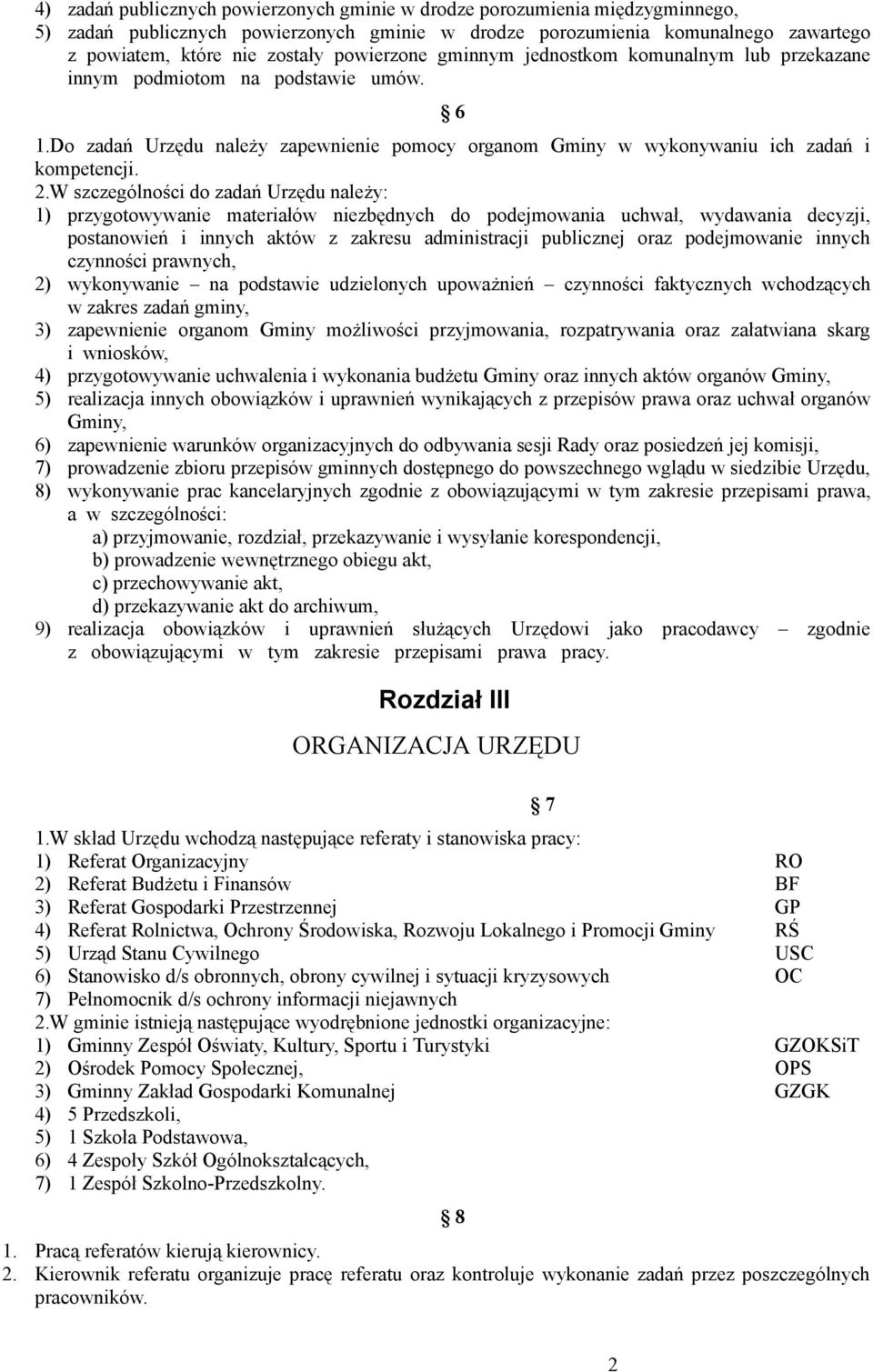 W szczególności do zadań Urzędu należy: 1) przygotowywanie materiałów niezbędnych do podejmowania uchwał, wydawania decyzji, postanowień i innych aktów z zakresu administracji publicznej oraz