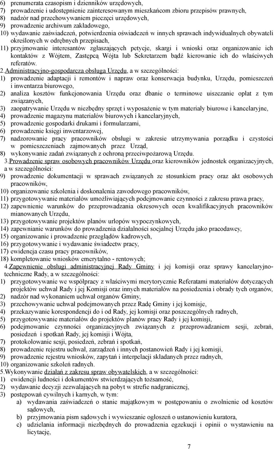 zgłaszających petycje, skargi i wnioski oraz organizowanie ich kontaktów z Wójtem, Zastępcą Wójta lub Sekretarzem bądź kierowanie ich do właściwych referatów. 2.