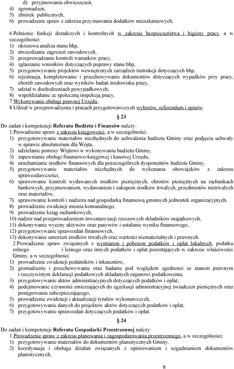 kontroli warunków pracy, 4) zgłaszanie wniosków dotyczących poprawy stanu bhp, 5) przygotowywanie projektów wewnętrznych zarządzeń instrukcji dotyczących bhp, 6) rejestracja, kompletowanie i