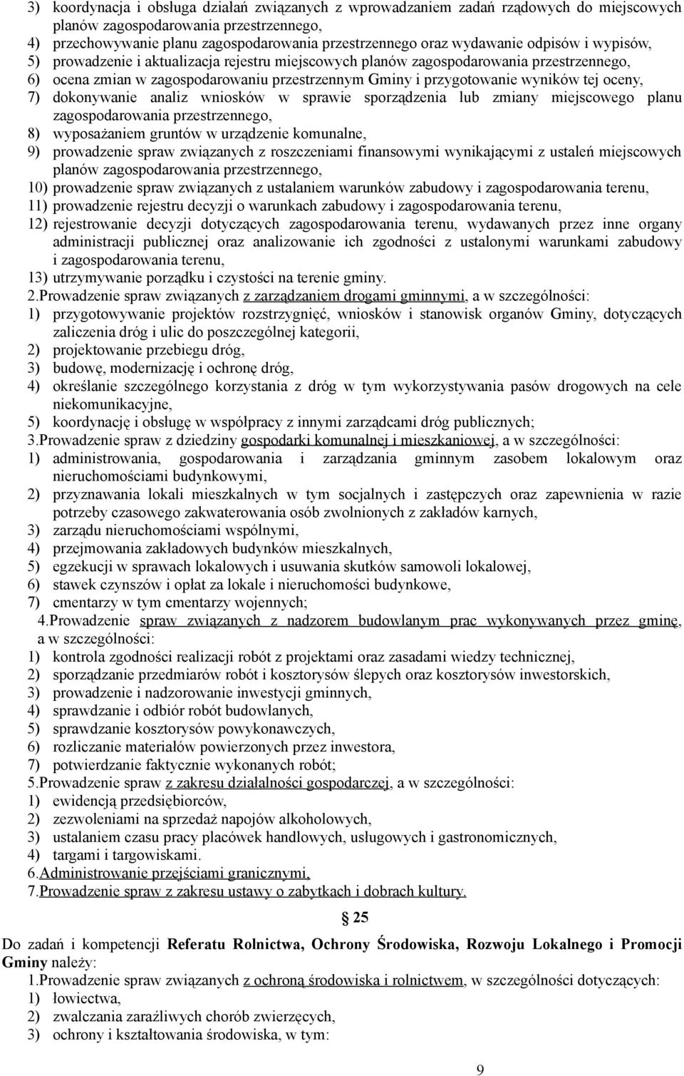 tej oceny, 7) dokonywanie analiz wniosków w sprawie sporządzenia lub zmiany miejscowego planu zagospodarowania przestrzennego, 8) wyposażaniem gruntów w urządzenie komunalne, 9) prowadzenie spraw