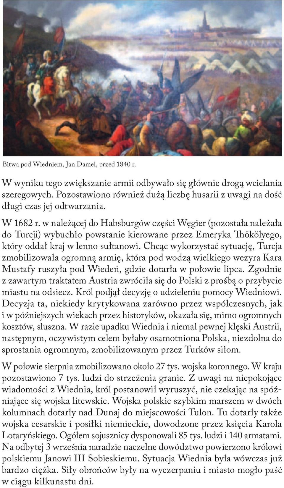 w należącej do Habsburgów części Węgier (pozostała należała do Turcji) wybuchło powstanie kierowane przez Emeryka Thökölyego, który oddał kraj w lenno sułtanowi.