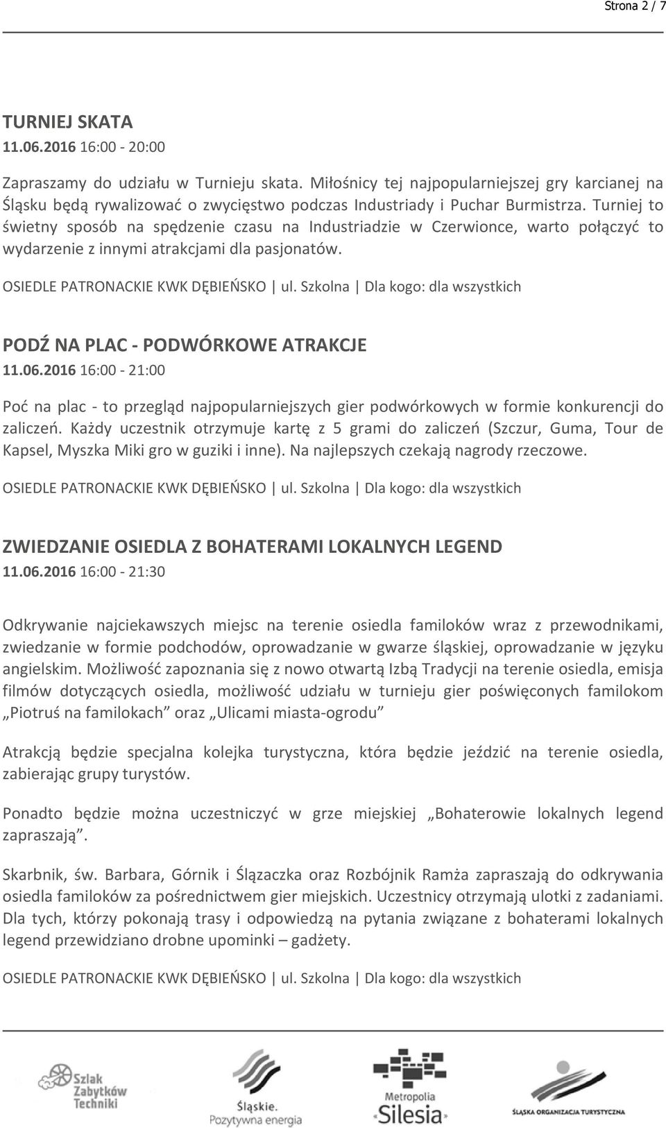 Turniej to świetny sposób na spędzenie czasu na Industriadzie w Czerwionce, warto połączyć to wydarzenie z innymi atrakcjami dla pasjonatów. PODŹ NA PLAC - PODWÓRKOWE ATRAKCJE 11.06.