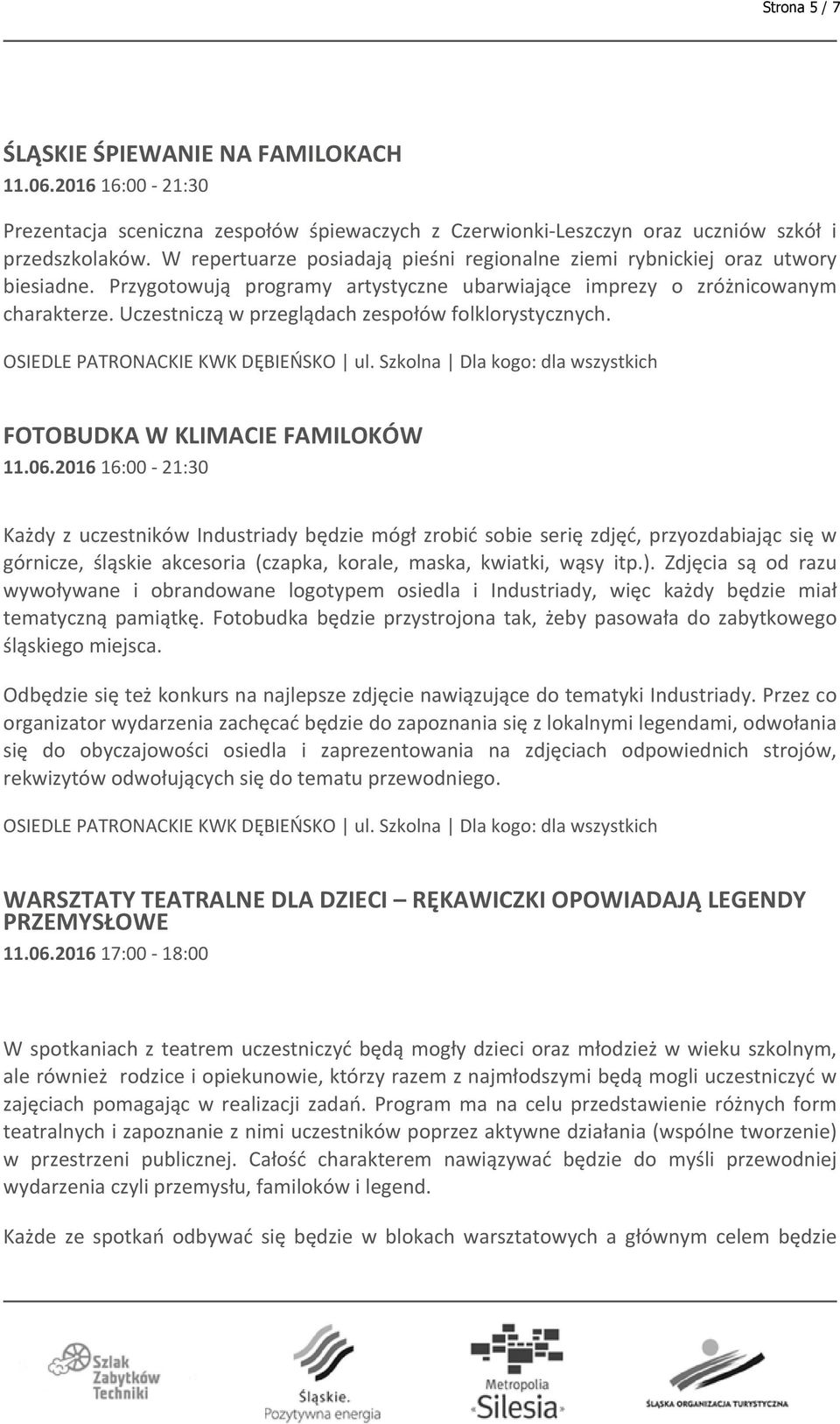 Uczestniczą w przeglądach zespołów folklorystycznych.