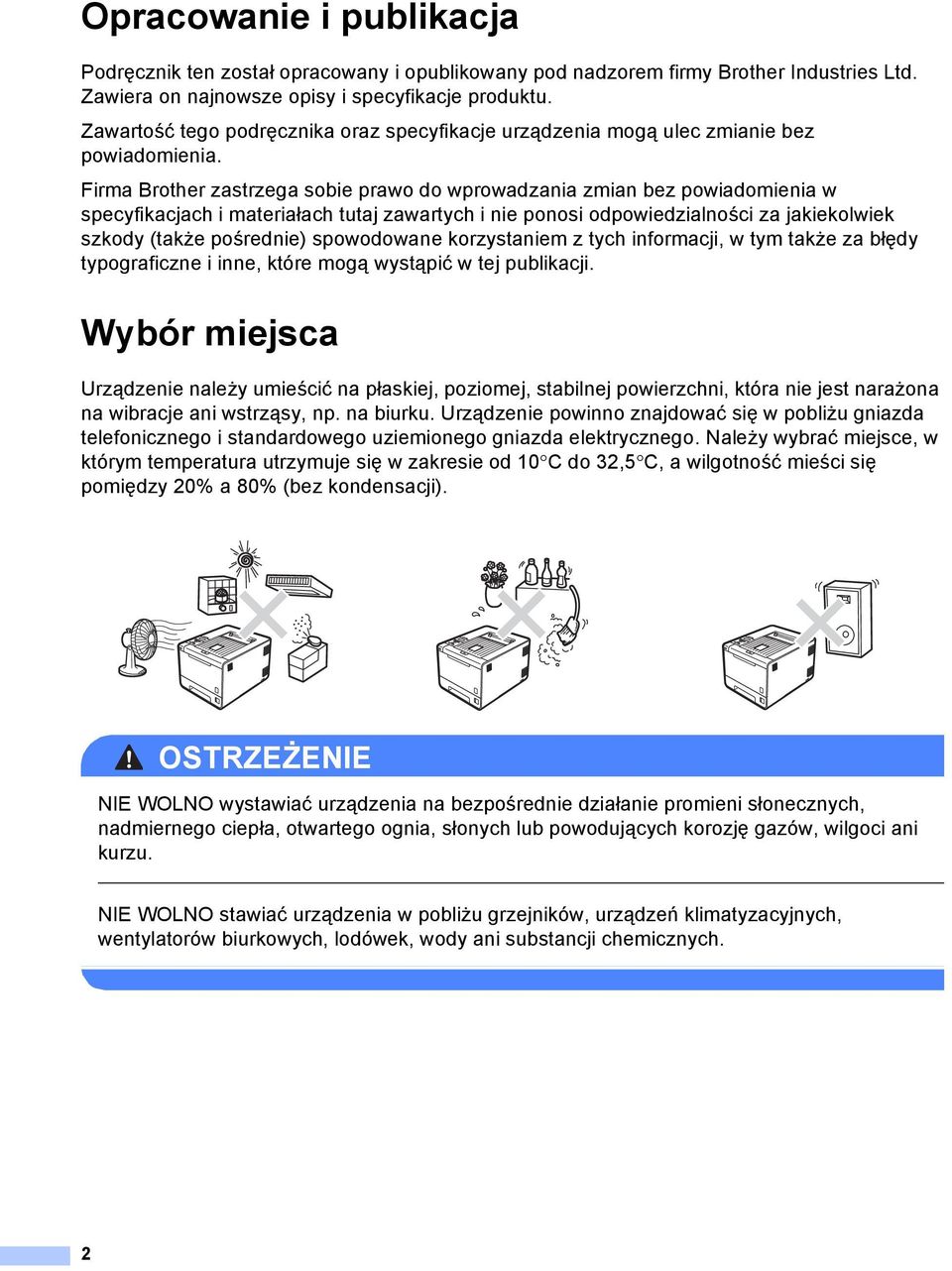 Firma Brother zastrzega sobie prawo do wprowadzania zmian bez powiadomienia w specyfikacjach i materiałach tutaj zawartych i nie ponosi odpowiedzialności za jakiekolwiek szkody (także pośrednie)