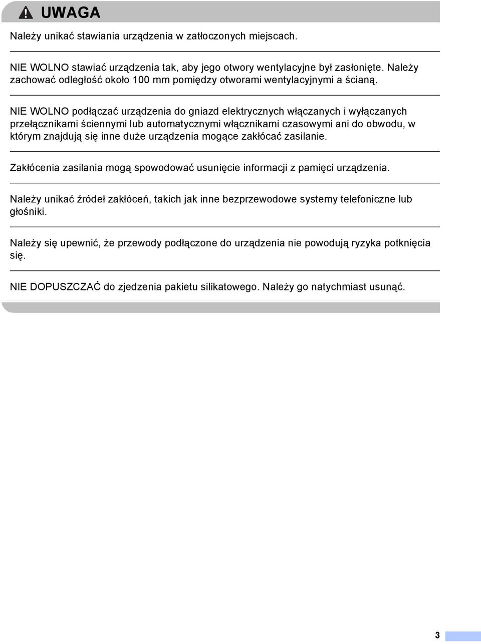 NIE WOLNO podłączać urządzenia do gniazd elektrycznych włączanych i wyłączanych przełącznikami ściennymi lub automatycznymi włącznikami czasowymi ani do obwodu, w którym znajdują się inne duże