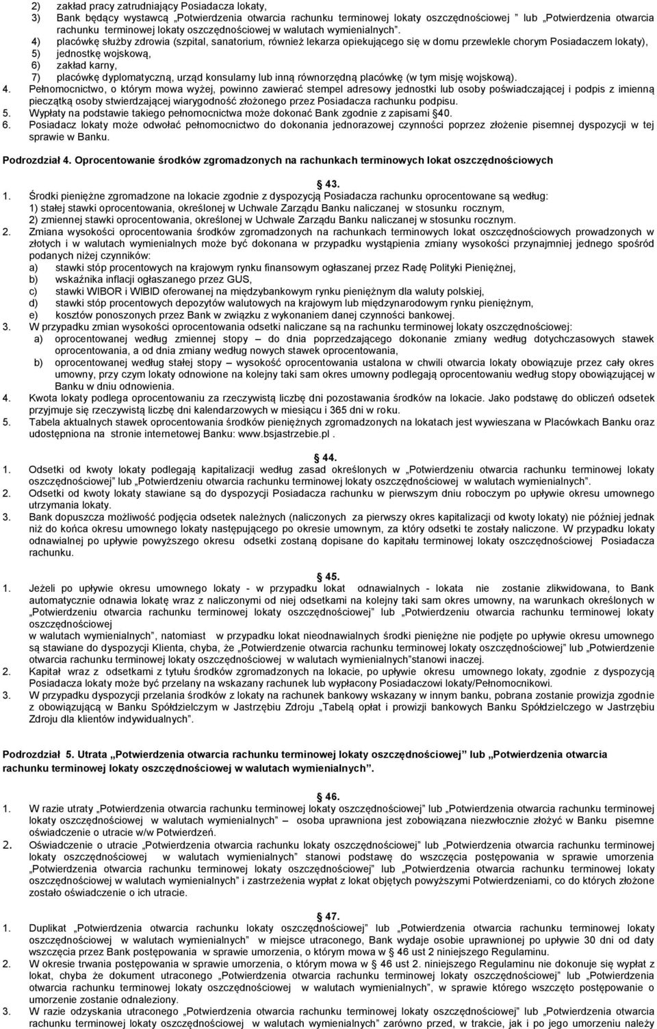 4) placówkę służby zdrowia (szpital, sanatorium, również lekarza opiekującego się w domu przewlekle chorym Posiadaczem lokaty), 5) jednostkę wojskową, 6) zakład karny, 7) placówkę dyplomatyczną,