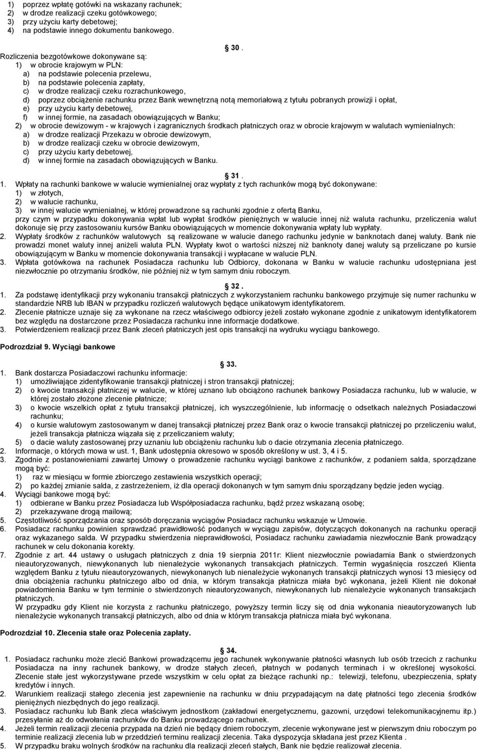 obciążenie rachunku przez Bank wewnętrzną notą memoriałową z tytułu pobranych prowizji i opłat, e) przy użyciu karty debetowej, f) w innej formie, na zasadach obowiązujących w Banku; 2) w obrocie