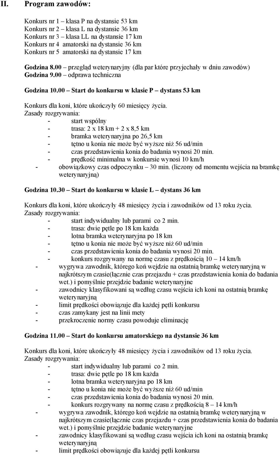 00 Start do konkursu w klasie P dystans 53 km Konkurs dla koni, które ukończyły 60 miesięcy życia.