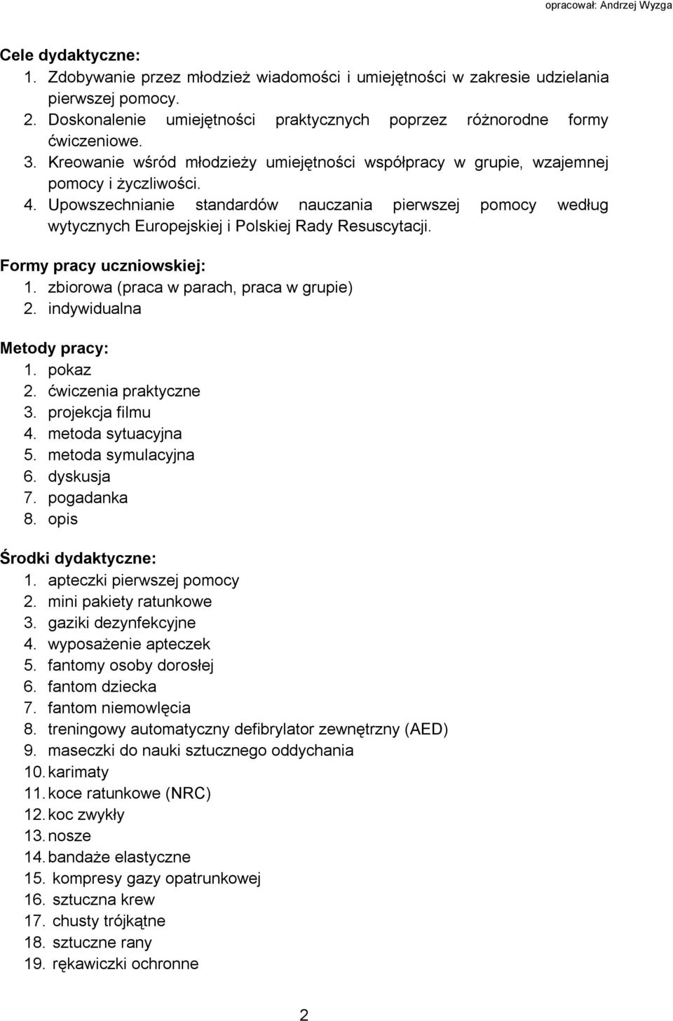 Upowszechnianie standardów nauczania pierwszej pomocy według wytycznych Europejskiej i Polskiej Rady Resuscytacji. Formy pracy uczniowskiej:. zbiorowa (praca w parach, praca w grupie).