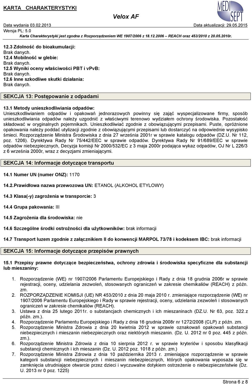 terenowo wydziałem ochrony środowiska. Pozostałość składować w oryginalnych pojemnikach. Unieszkodliwiać zgodnie z obowiązującymi przepisami.