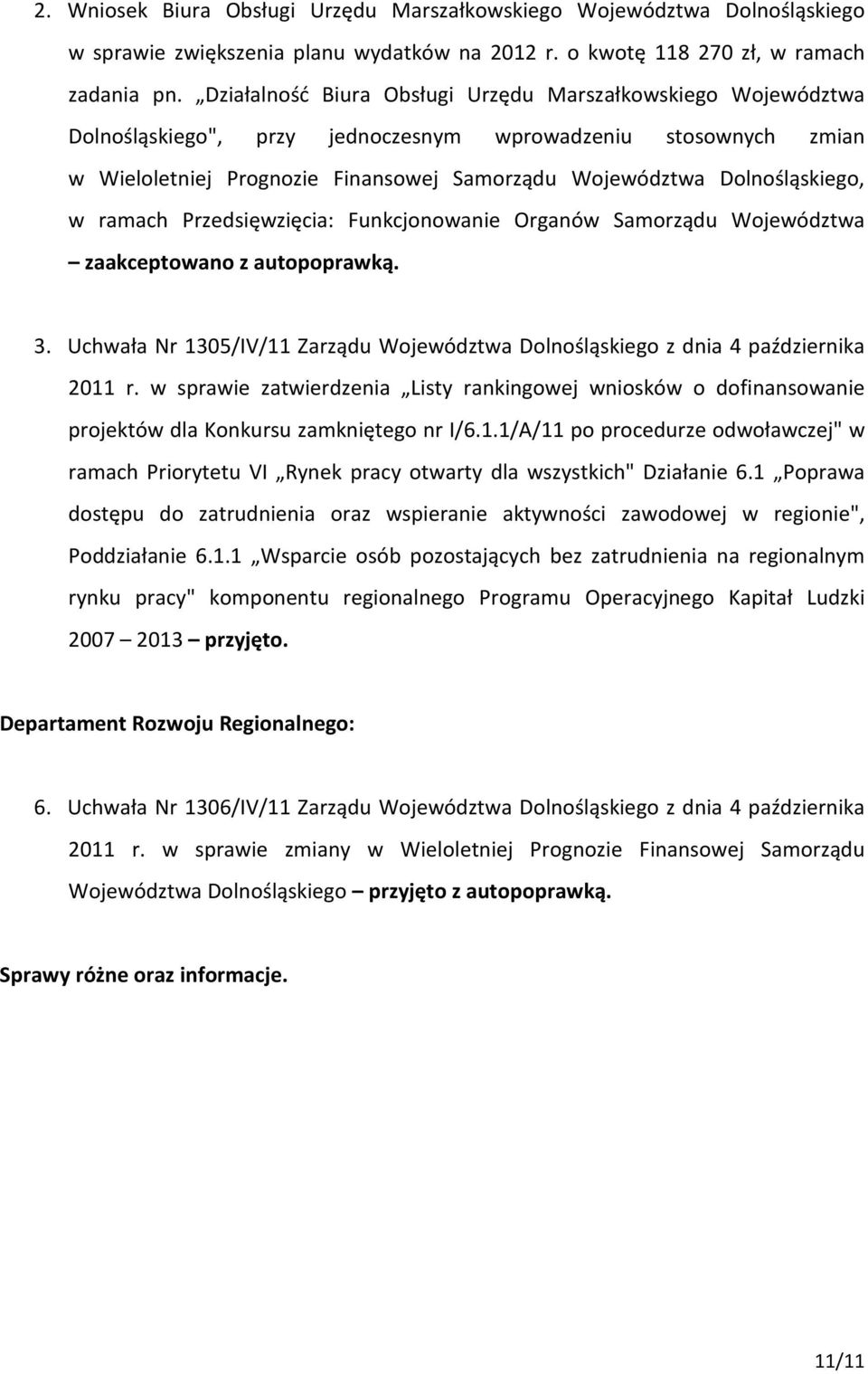 Dolnośląskiego, w ramach Przedsięwzięcia: Funkcjonowanie Organów Samorządu Województwa zaakceptowano z autopoprawką. 3.