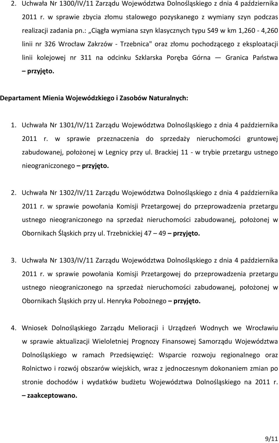 Granica Państwa przyjęto. Departament Mienia Wojewódzkiego i Zasobów Naturalnych: 1. Uchwała Nr 1301/IV/11 Zarządu Województwa Dolnośląskiego z dnia 4 października 2011 r.