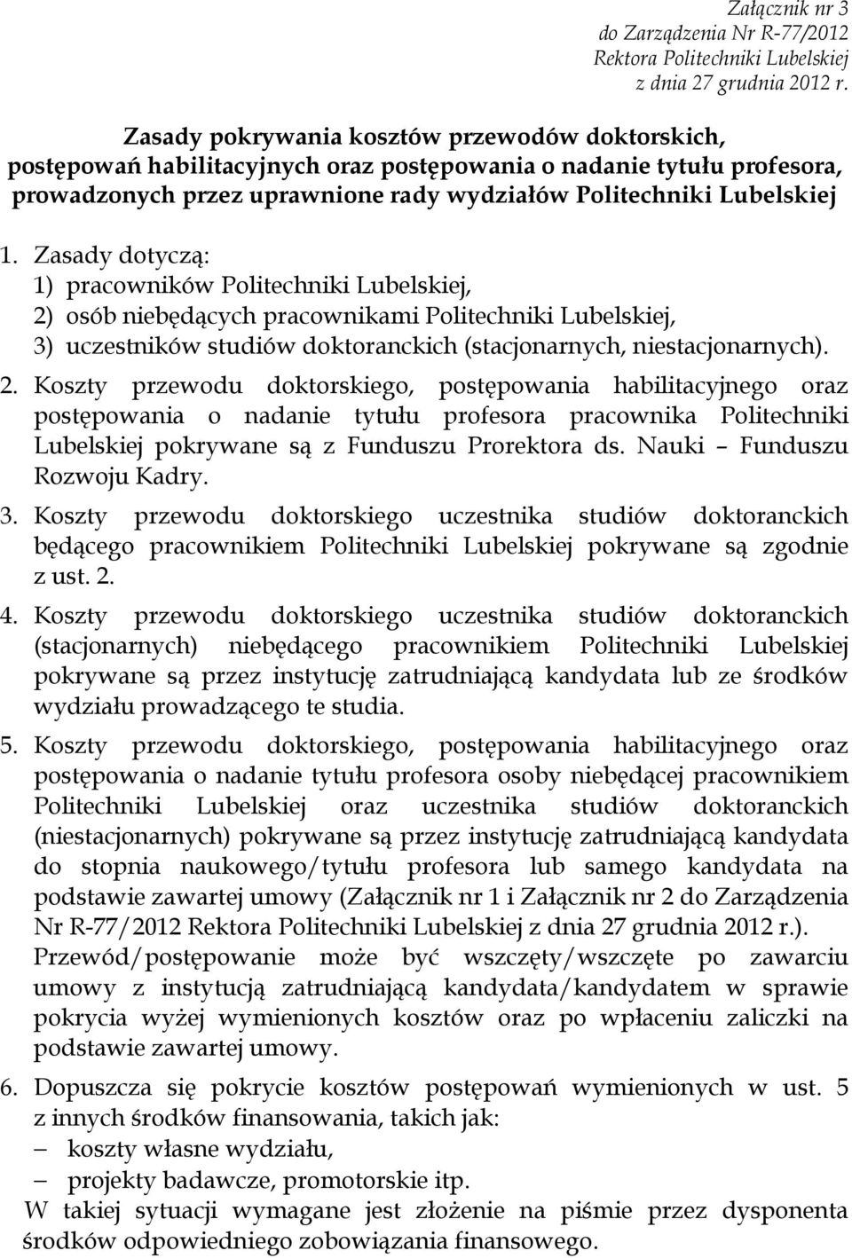 Zasady dotyczą: 1) pracowników Politechniki Lubelskiej, 2)