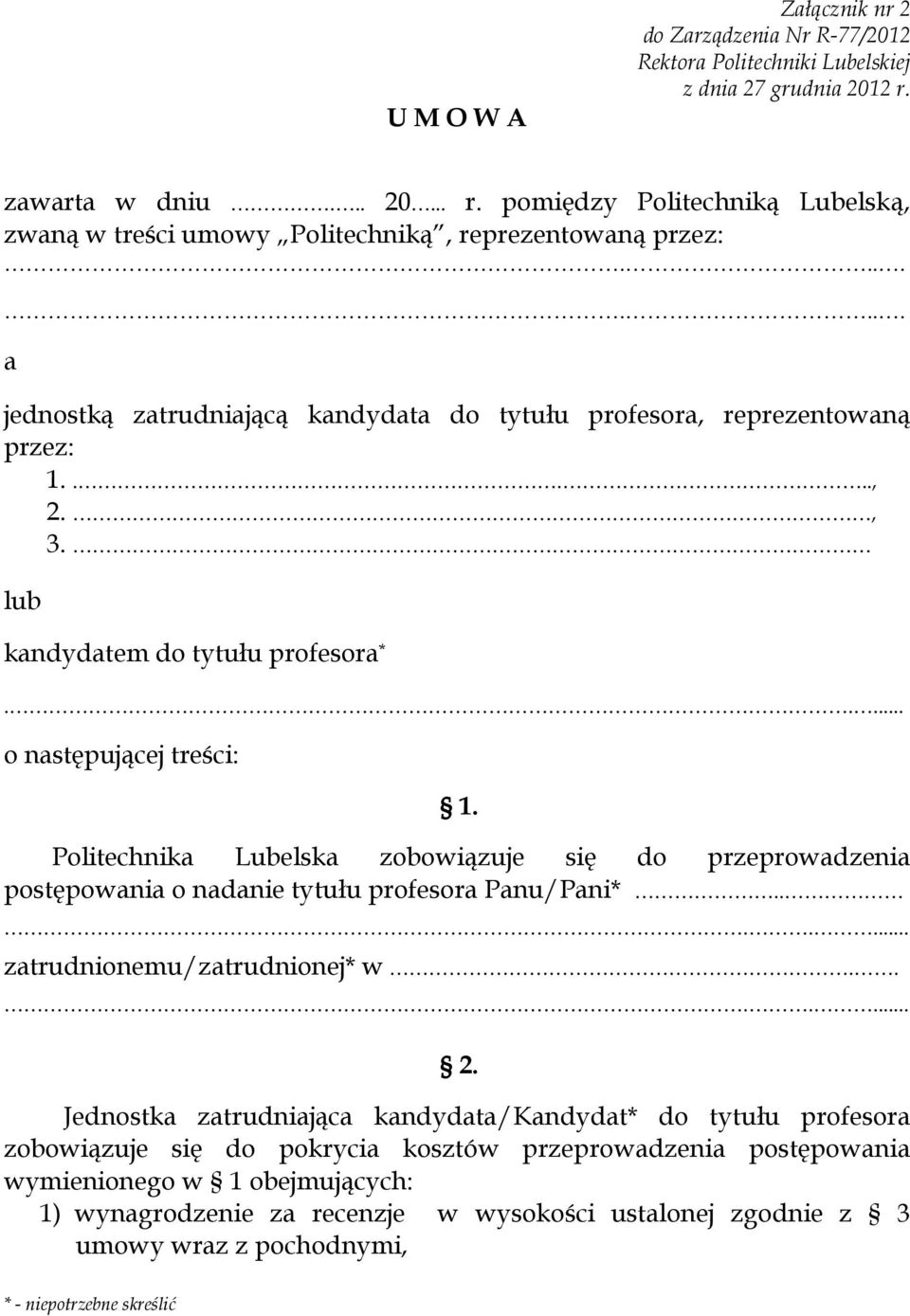 Politechnika Lubelska zobowiązuje się do przeprowadzenia postępowania o nadanie tytułu profesora Panu/Pani*....... zatrudnionemu/zatrudnionej* w....... 2.