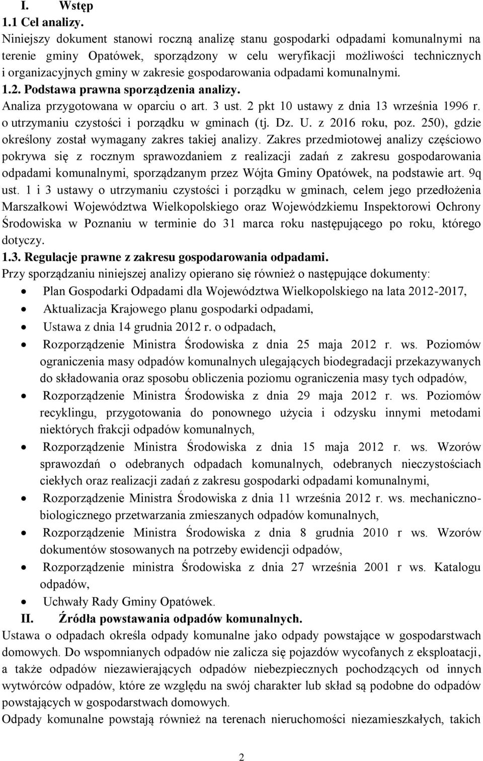 gospodarowania odpadami komunalnymi. 1.2. Podstawa prawna sporządzenia analizy. Analiza przygotowana w oparciu o art. 3 ust. 2 pkt 10 ustawy z dnia 13 września 1996 r.
