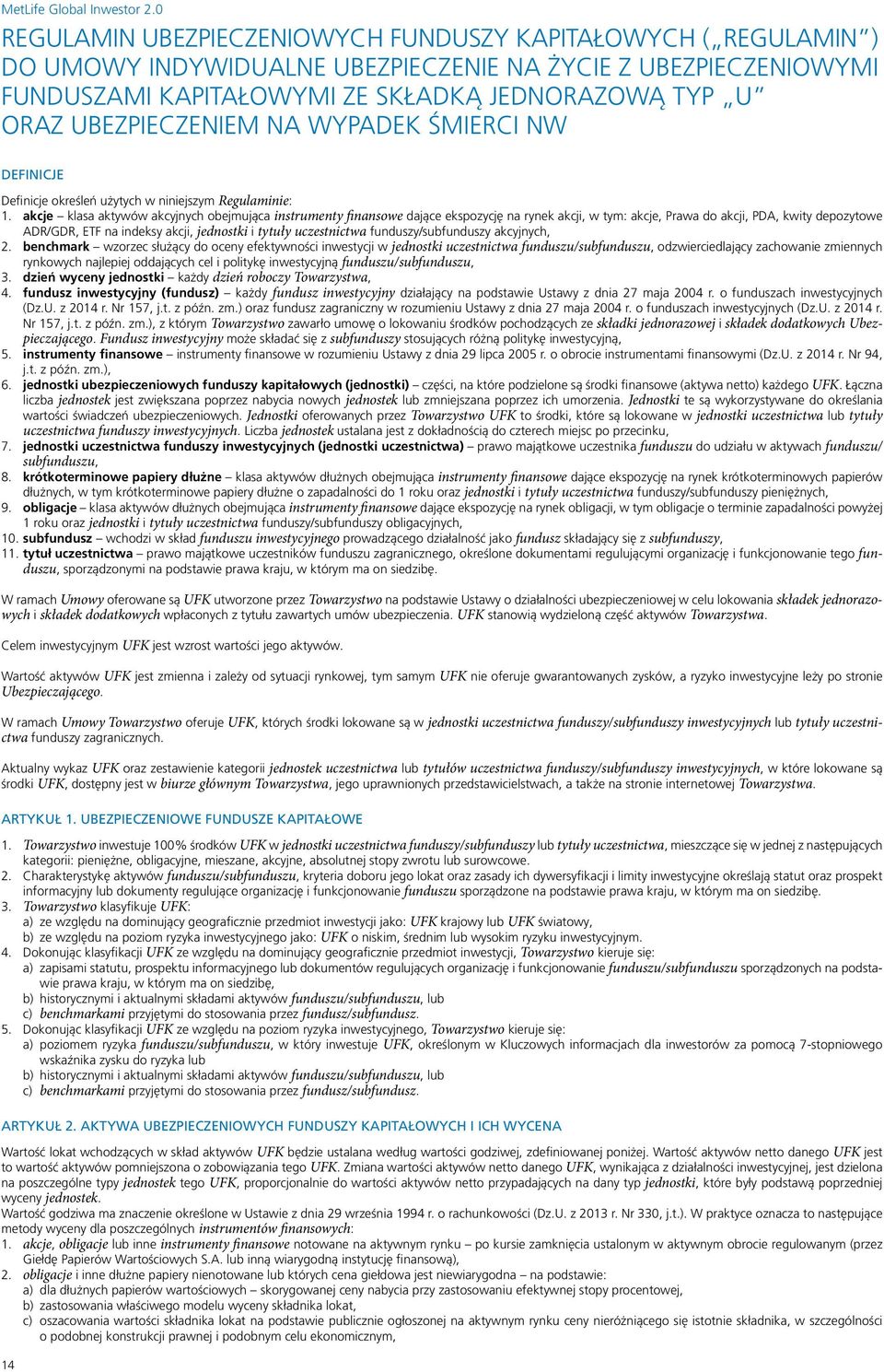 akcje klasa aktywów akcyjnych obejmująca instrumenty finansowe dające ekspozycję na rynek akcji, w tym: akcje, Prawa do akcji, PDA, kwity depozytowe ADR/GDR, ETF na indeksy akcji, jednostki i tytuły